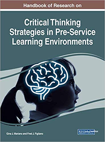 Handbook of Research on Critical Thinking Strategies in Pre-Service Learning Environments (Advances in Higher Education and Professional Development)